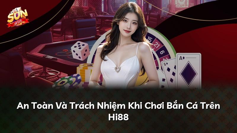 An Toàn Và Trách Nhiệm Khi Chơi Bắn Cá Trên Hi88