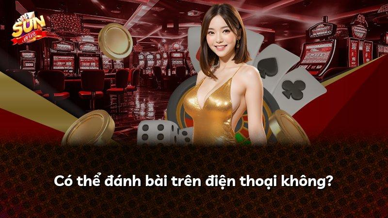 Có thể đánh bài trên điện thoại không?