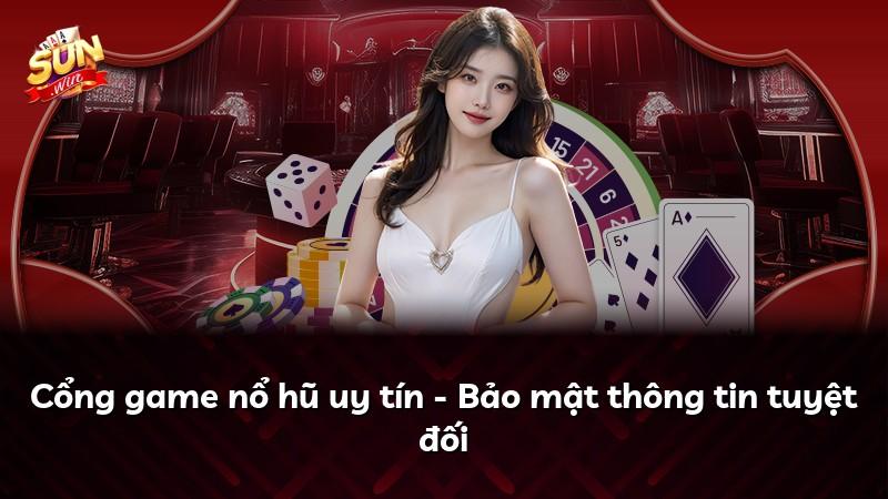 Cổng game nổ hũ uy tín - Bảo mật thông tin tuyệt đối