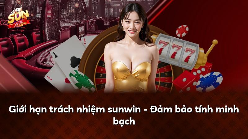 Giới hạn trách nhiệm sunwin - Đảm bảo tính minh bạch