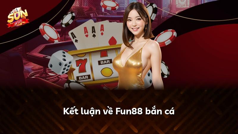 Kết luận về Fun88 bắn cá