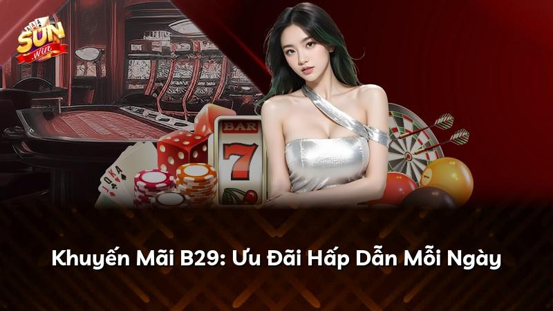 Khuyến Mãi B29: Ưu Đãi Hấp Dẫn Mỗi Ngày