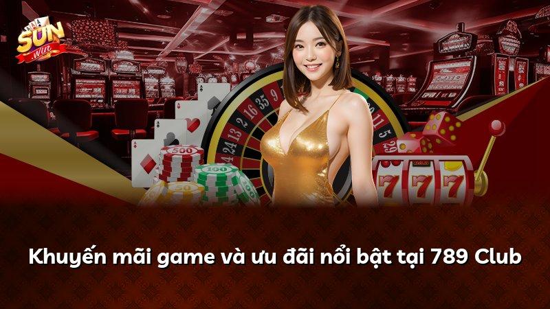 Khuyến mãi game và ưu đãi nổi bật tại 789 Club