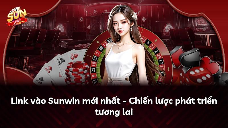 Link vào Sunwin mới nhất - Chiến lược phát triển tương lai