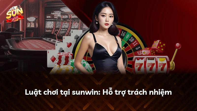 Luật chơi tại sunwin: Hỗ trợ trách nhiệm
