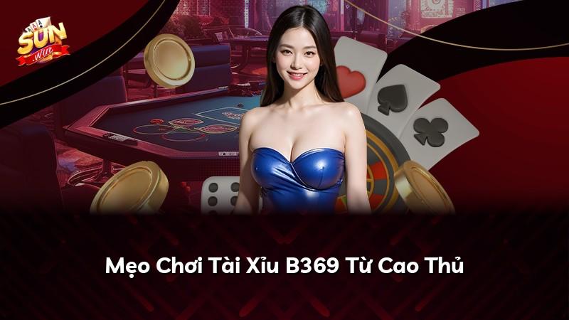 Mẹo Chơi Tài Xỉu B369 Từ Cao Thủ
