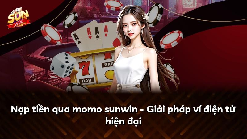 Nạp tiền qua momo sunwin - Giải pháp ví điện tử hiện đại