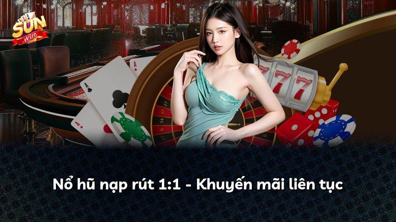 Nổ hũ nạp rút 1:1 - Khuyến mãi liên tục