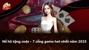 Nổ hũ tặng code – 7 cổng game hot nhất năm 2025