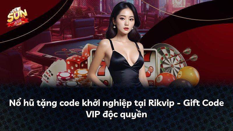 Nổ hũ tặng code khởi nghiệp tại Rikvip - Gift Code VIP độc quyền