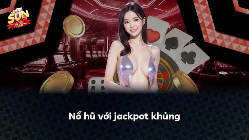 Nổ hũ với jackpot khủng