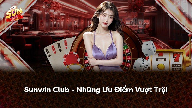 Sunwin Club - Những Ưu Điểm Vượt Trội