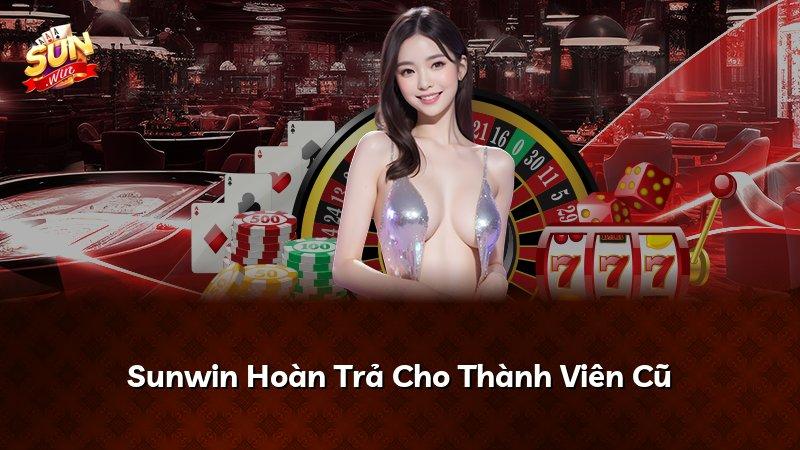 Sunwin Hoàn Trả Cho Thành Viên Cũ