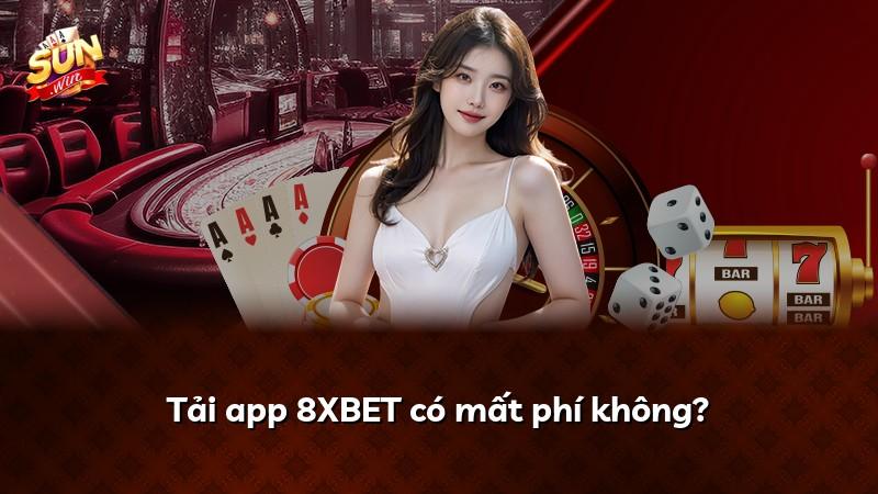 Tải app 8XBET có mất phí không?