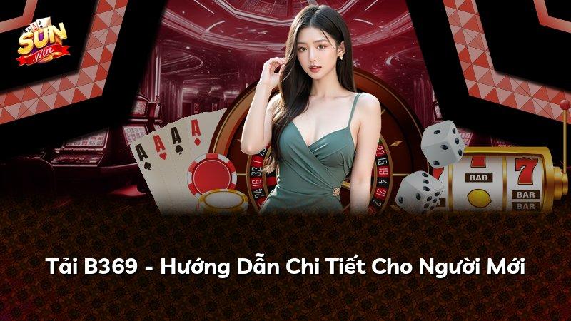 Tải B369 - Hướng Dẫn Chi Tiết Cho Người Mới