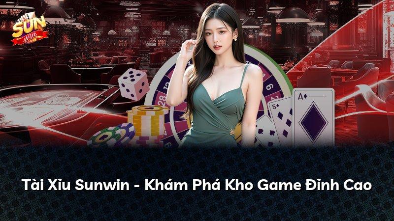 Tài Xỉu Sunwin - Khám Phá Kho Game Đỉnh Cao