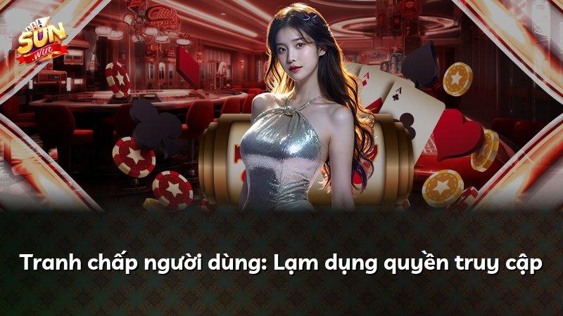 Tranh chấp người dùng: Lạm dụng quyền truy cập