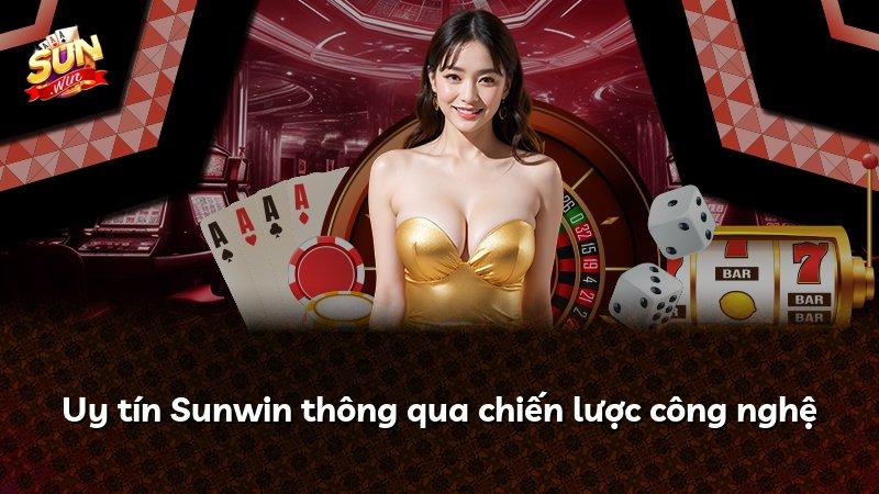 Uy tín Sunwin thông qua chiến lược công nghệ